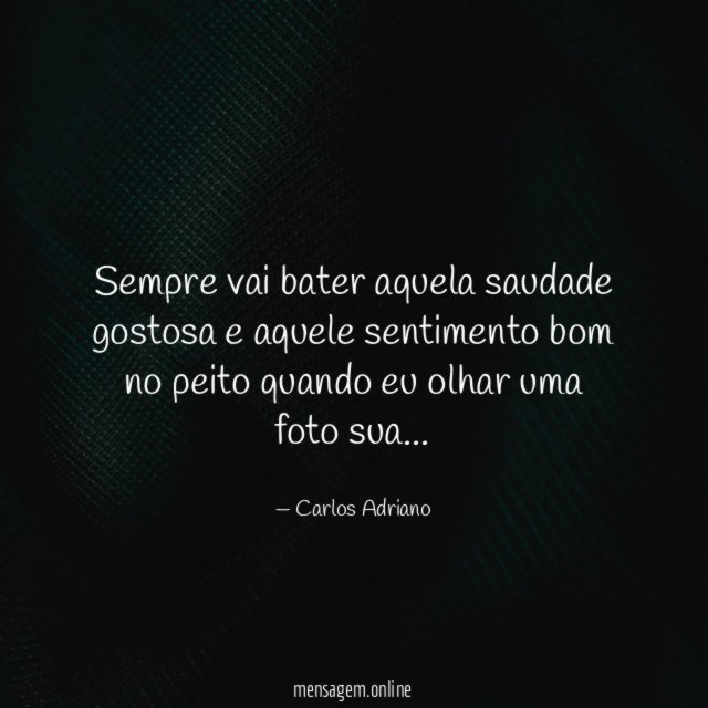 Sempre vai bater aquela saudade gostosa e aquele