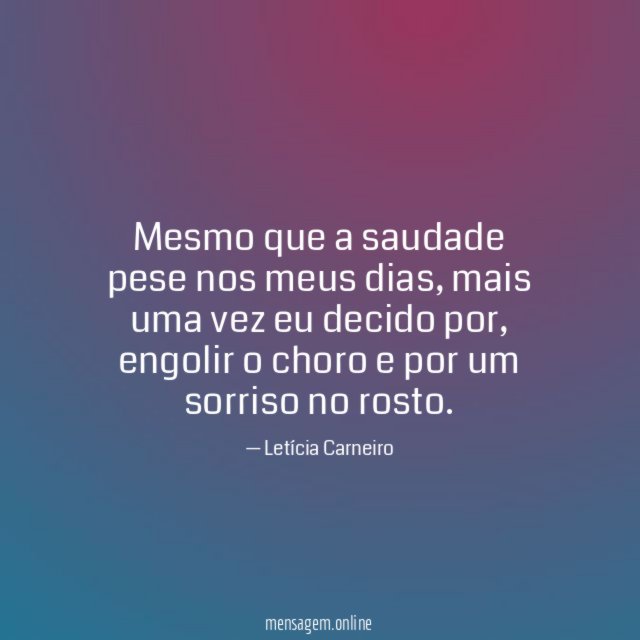 Mesmo que a saudade pese nos meus dias