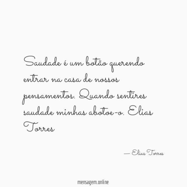 Saudade é um botão querendo entrar na casa de nossos pensamentos