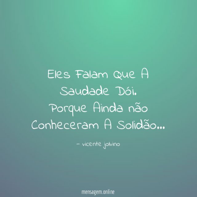 Eles Falam Que A Saudade Dói