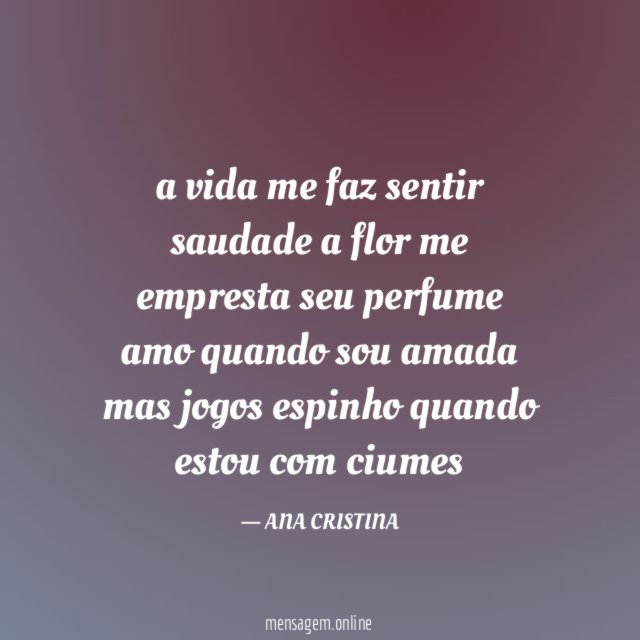 a vida me faz sentir saudade a flor me