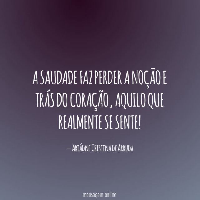 A saudade faz perder a noção e trás