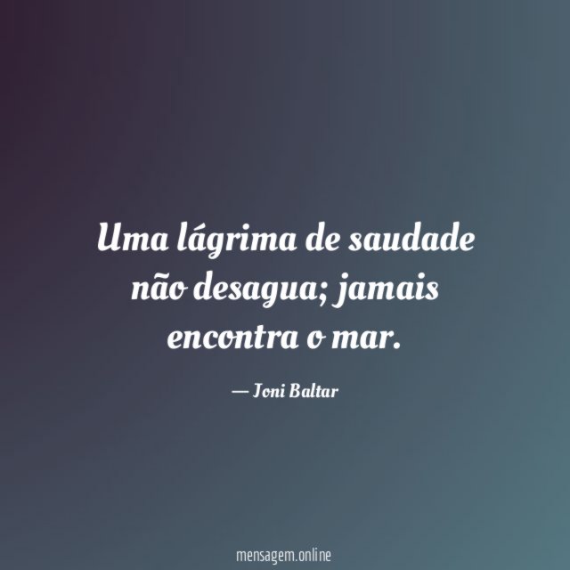 Uma lágrima de saudade não desagua