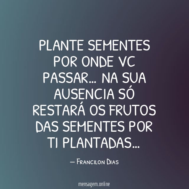 Plante sementes por onde vc passar
