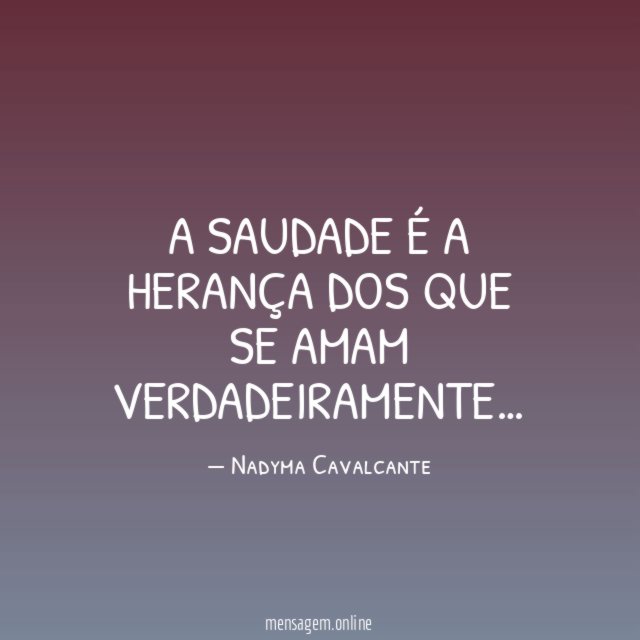 A saudade é a herança dos que se amam verdadeiramente