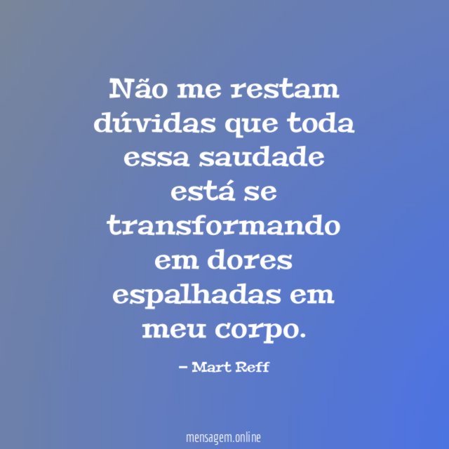 Não me restam dúvidas que toda essa saudade