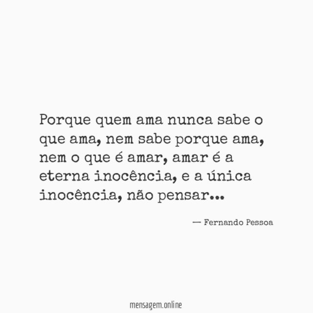 Porque quem ama nunca sabe o que ama