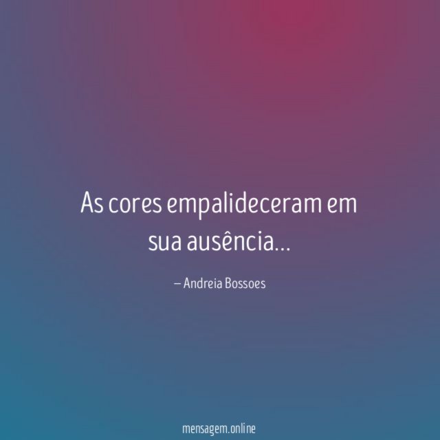 As cores empalideceram em sua ausência