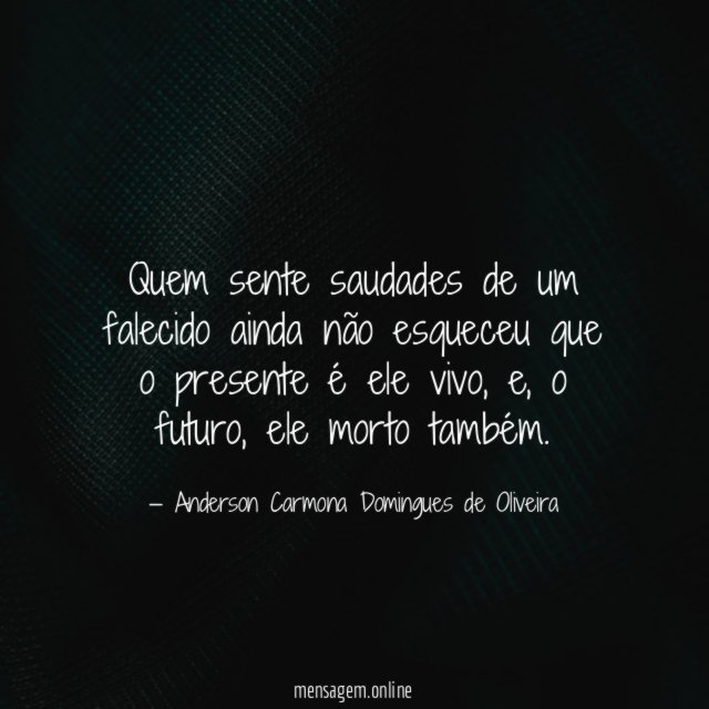 Quem sente saudades de um falecido ainda não
