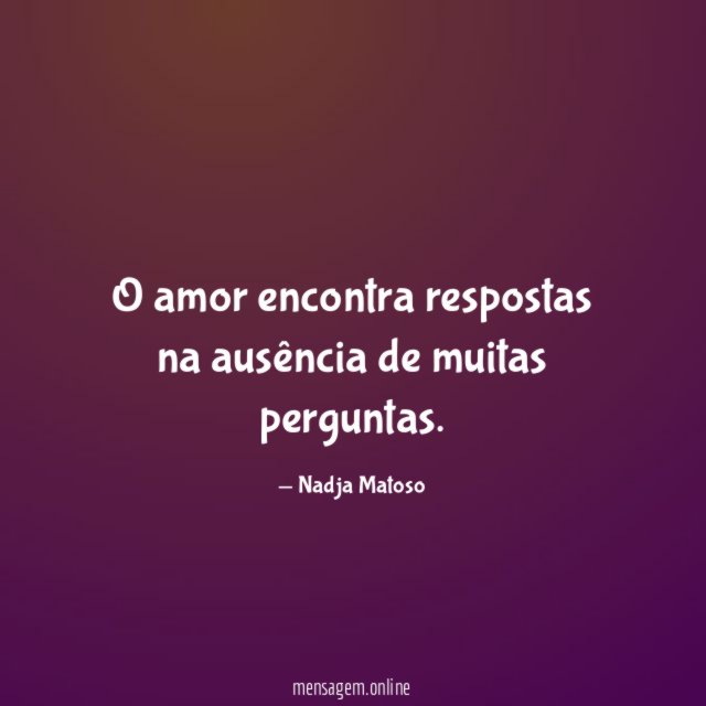 O amor encontra respostas na ausência de muitas perguntas