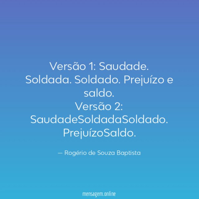 Versão 1: Saudade. Soldada. Soldado. Prejuízo e saldo.