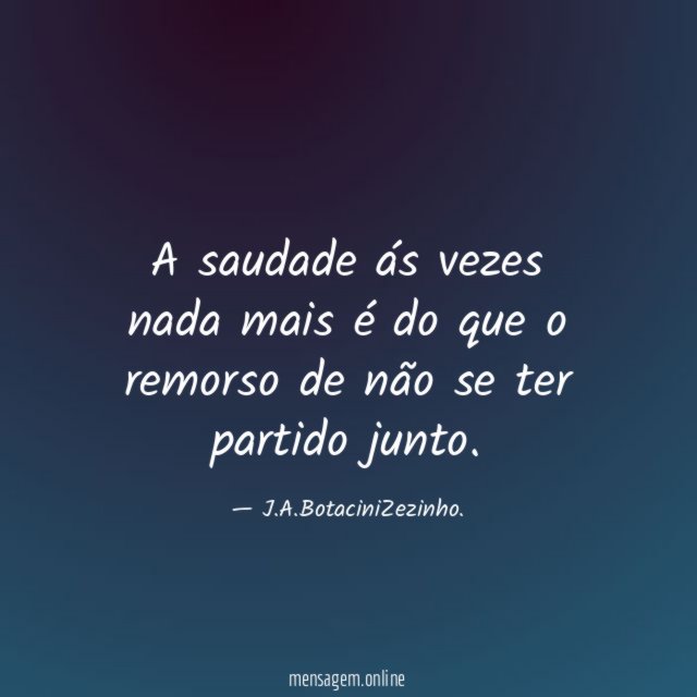 A saudade ás vezes nada mais é do que