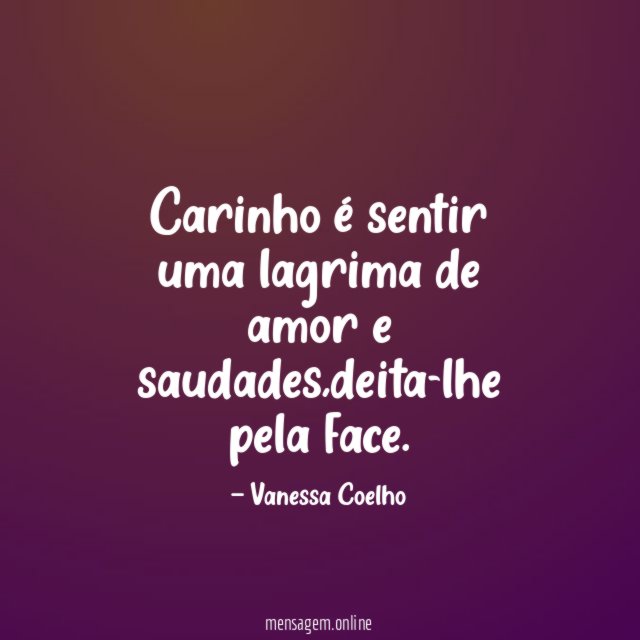 Carinho é sentir uma lagrima de amor e saudades