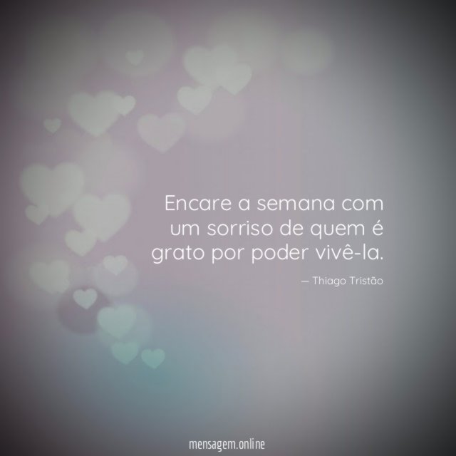 Encare a semana com um sorriso de quem