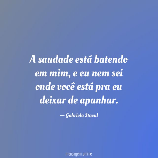 A saudade está batendo em mim