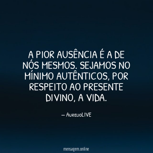 A pior ausência é a de nós mesmos