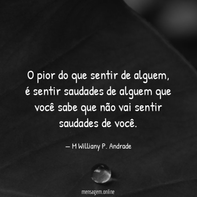 O pior do que sentir de alguem