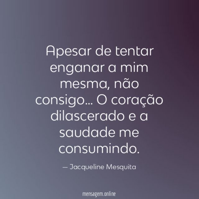 Apesar de tentar enganar a mim mesma