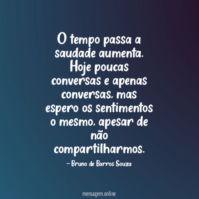 O tempo passa a saudade aumenta