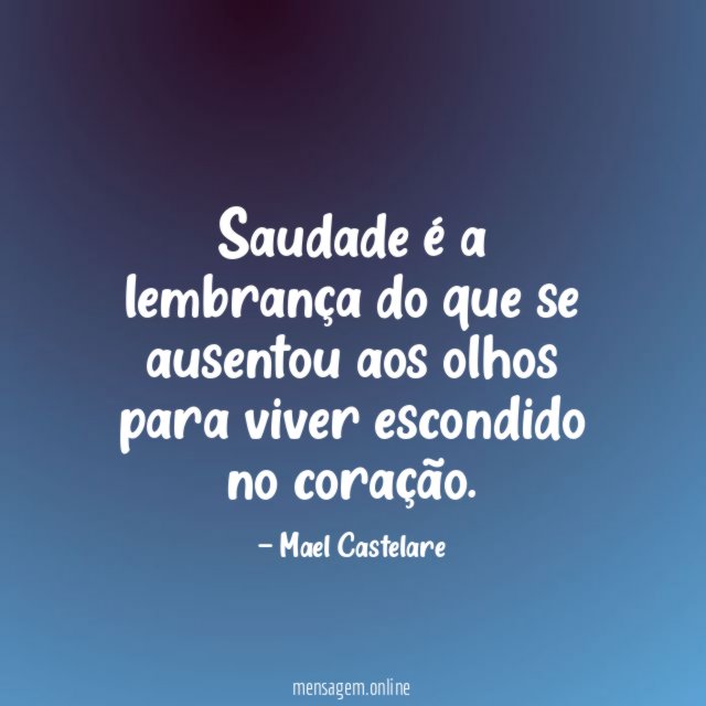 Saudade é a lembrança do que se ausentou
