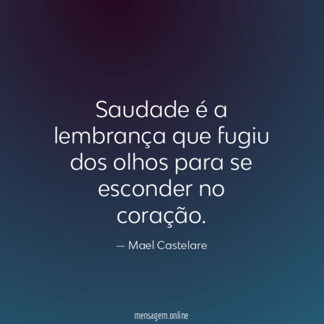 Saudade é a lembrança que fugiu dos olhos