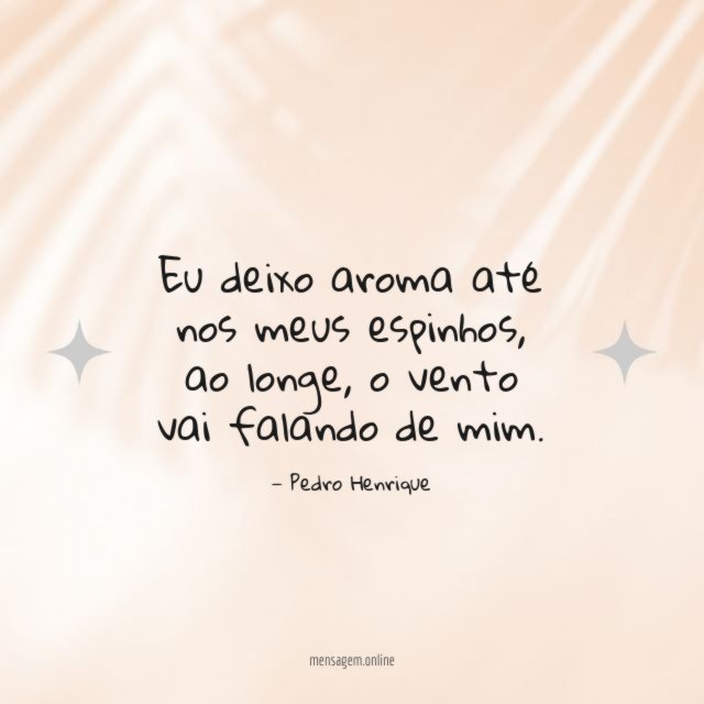 Eu deixo aroma até nos meus espinhos