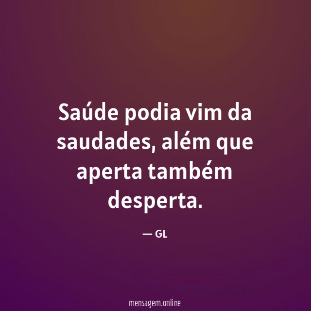 Saúde podia vim da saudades