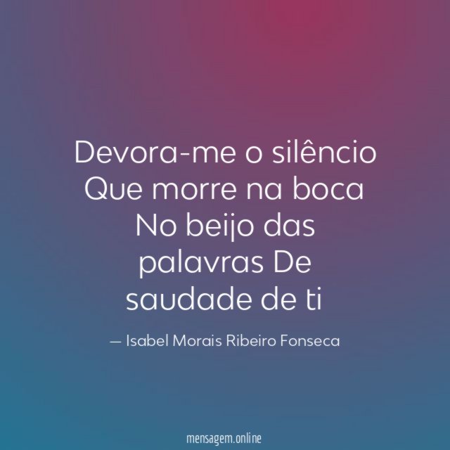 Devora-me o silêncio Que morre na boca No beijo das