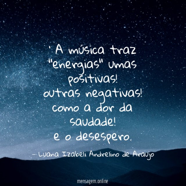 A música traz "energias" umas positivas