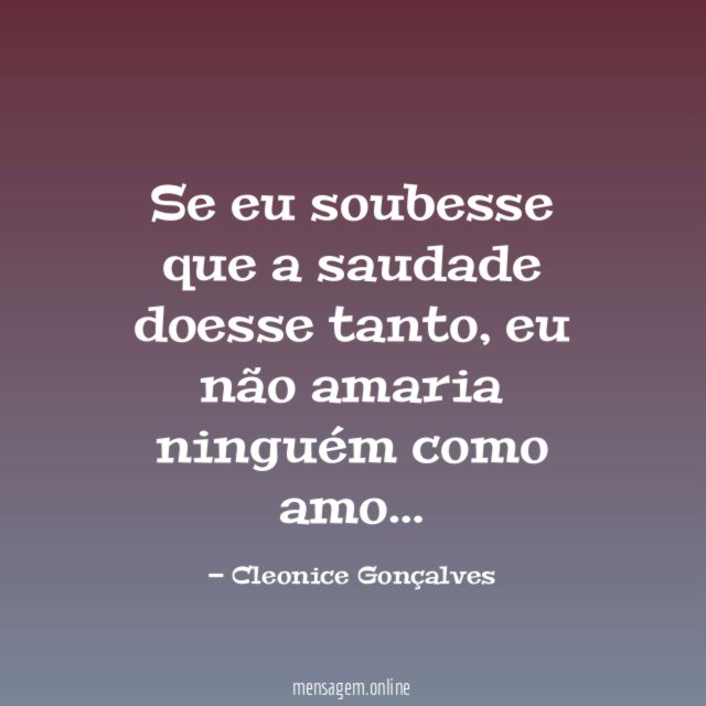Se eu soubesse que a saudade doesse tanto