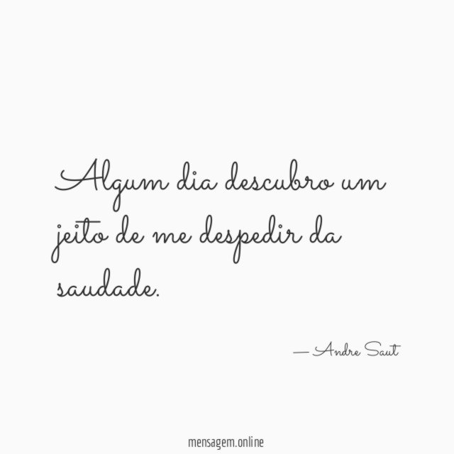 Algum dia descubro um jeito de me despedir da saudade