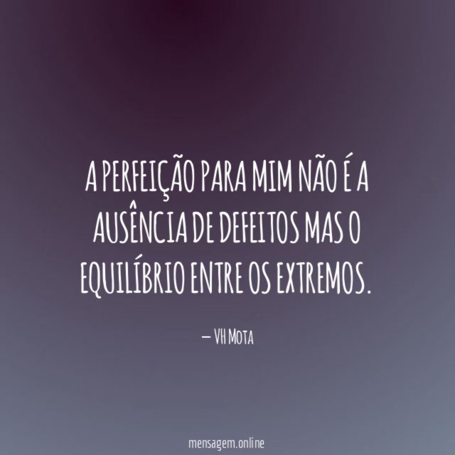 A perfeição para mim não é a ausência
