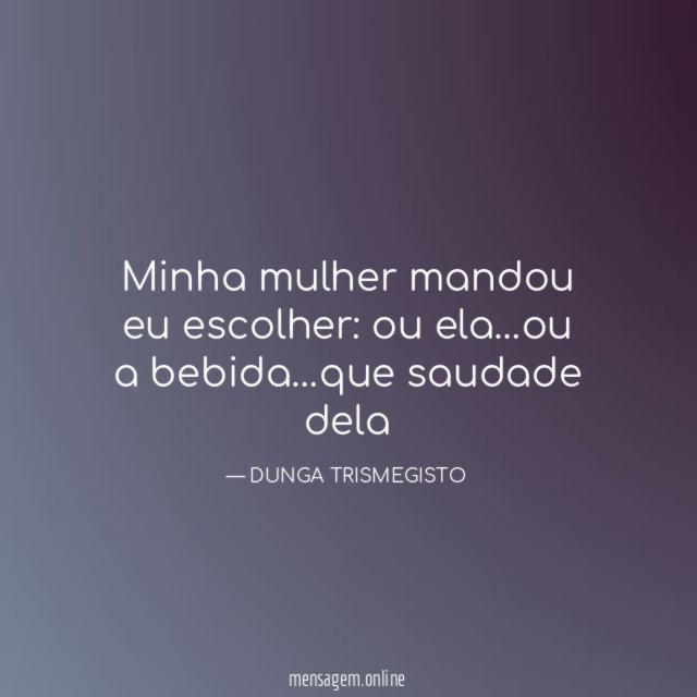 Minha mulher mandou eu escolher