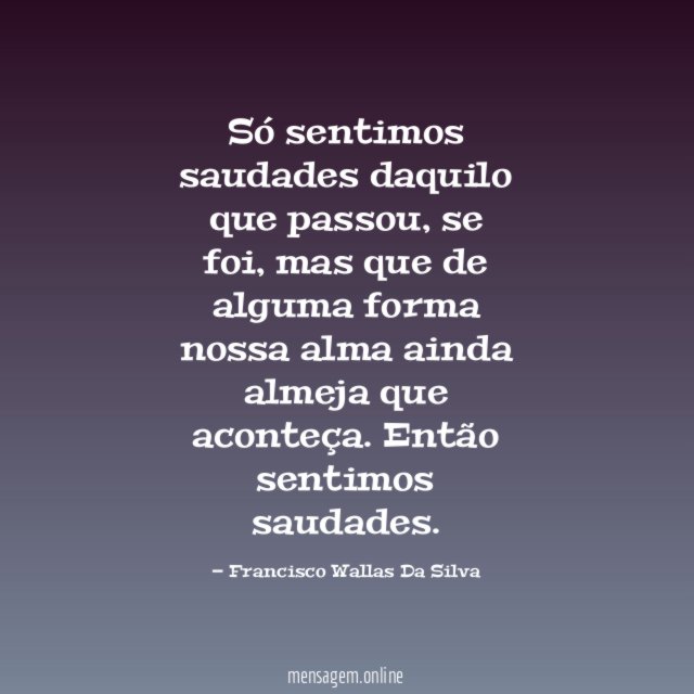 Só sentimos saudades daquilo que passou