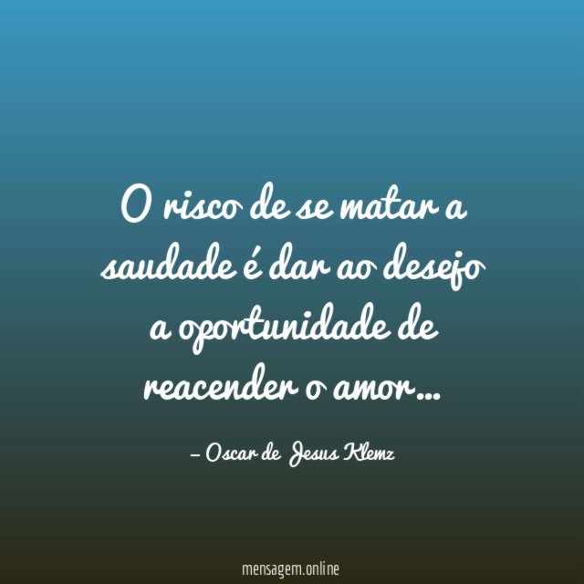 O risco de se matar a saudade