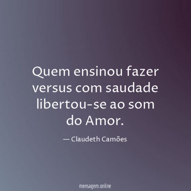 Quem ensinou fazer versus com saudade libertou-se ao som do Amor