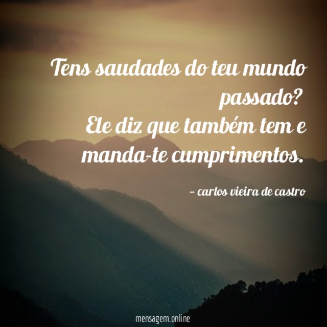 Tens saudades do teu mundo passado