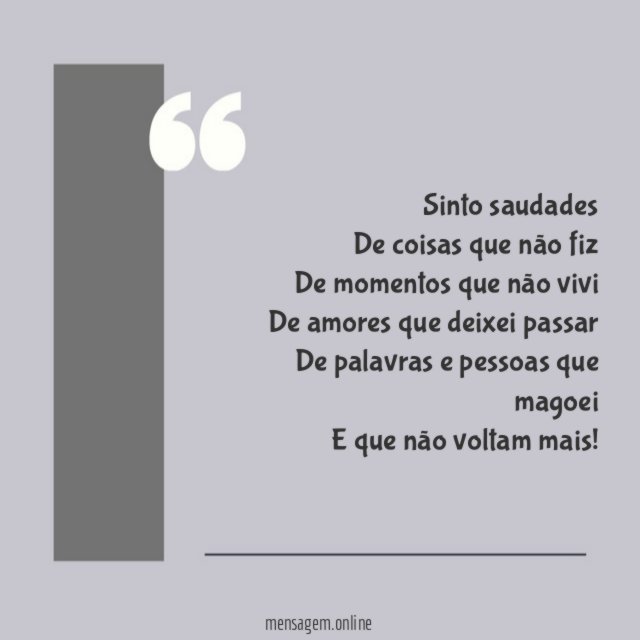 Sinto saudades De coisas que não fiz De momentos que