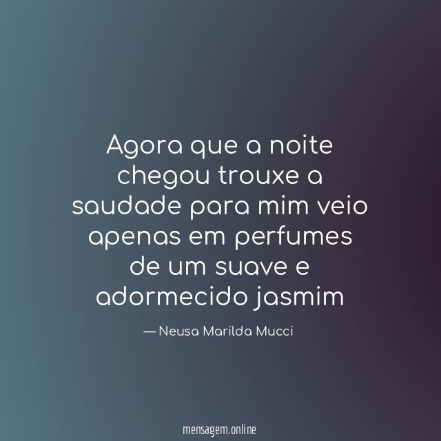 Agora que a noite chegou trouxe a saudade para