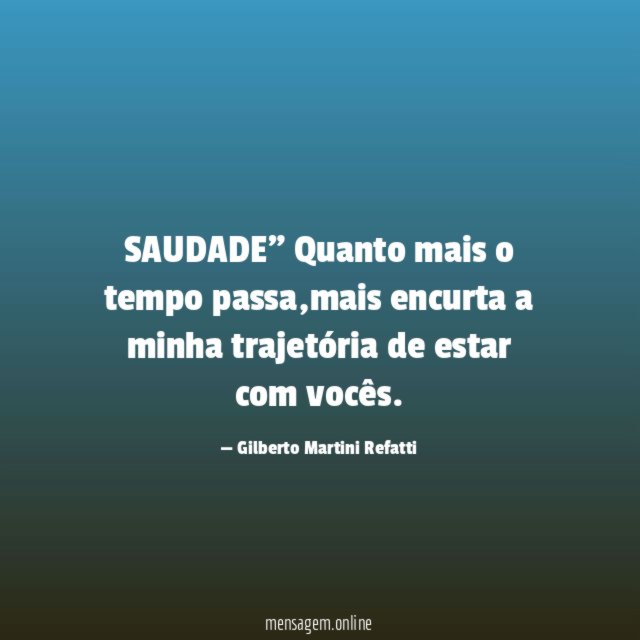 SAUDADE" Quanto mais o tempo passa