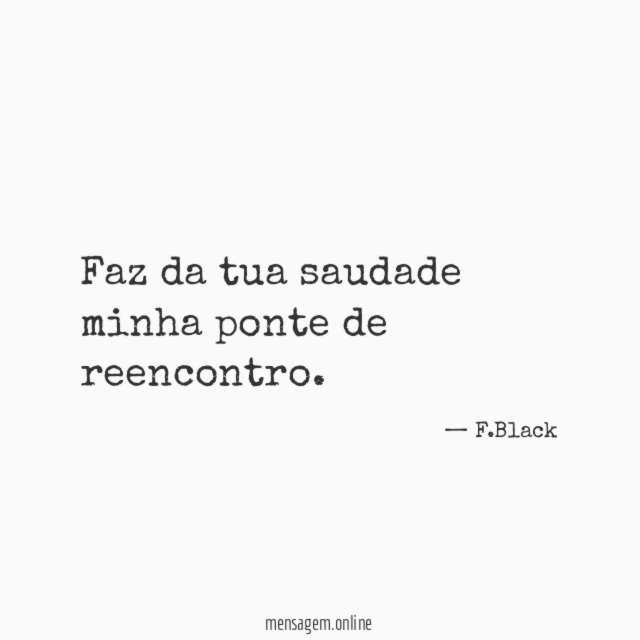 Faz da tua saudade minha ponte de reencontro