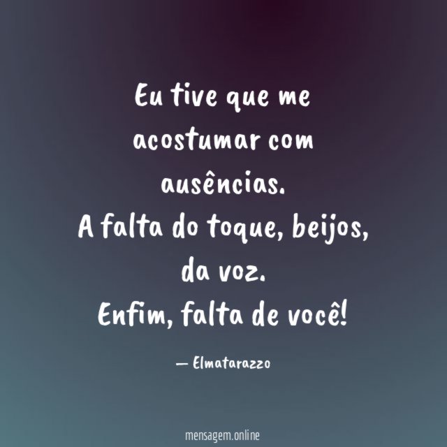 Eu tive que me acostumar com ausências