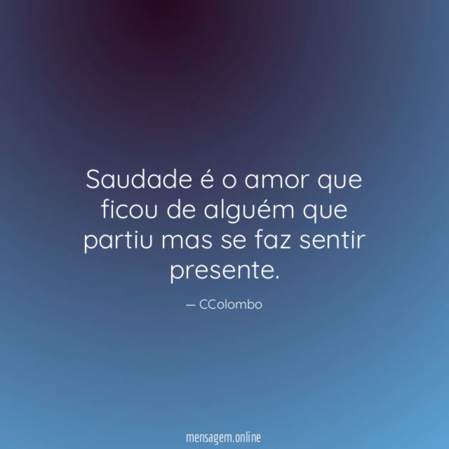 Saudade é o amor que ficou de alguém