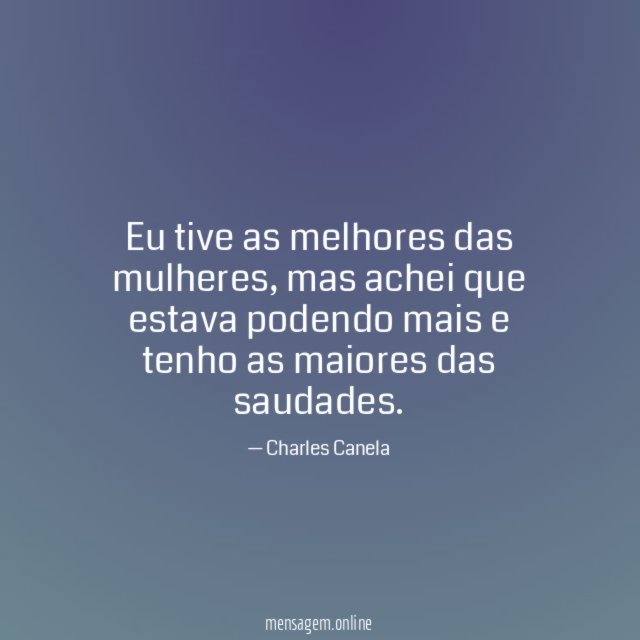 Eu tive as melhores das mulheres