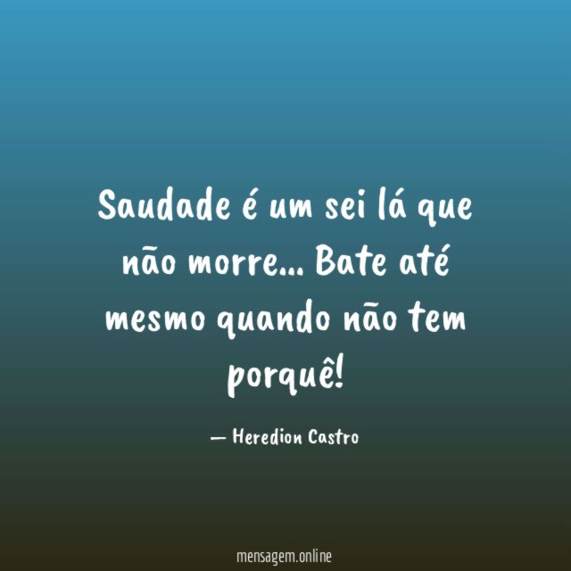Saudade é um sei lá que não morre