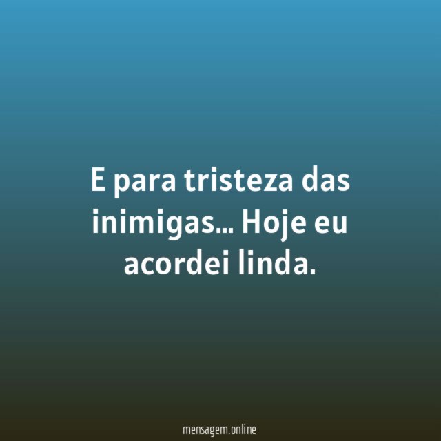 E para tristeza das inimigas