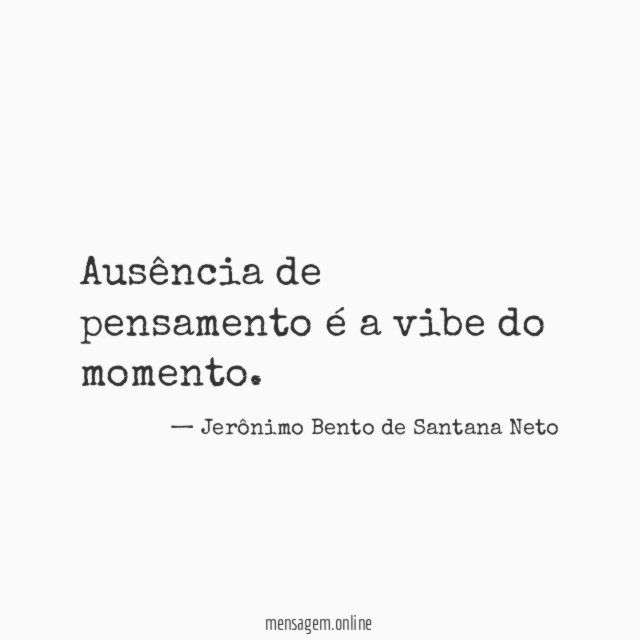 Ausência de pensamento é a vibe do momento