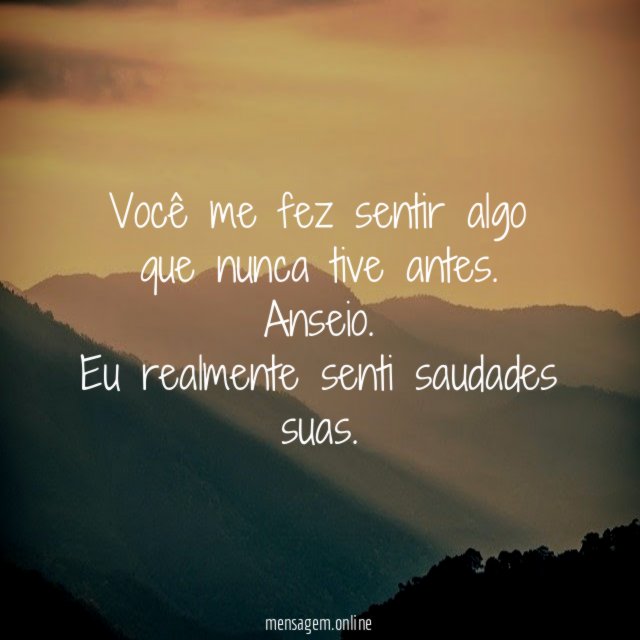 Você me fez sentir algo que nunca tive antes