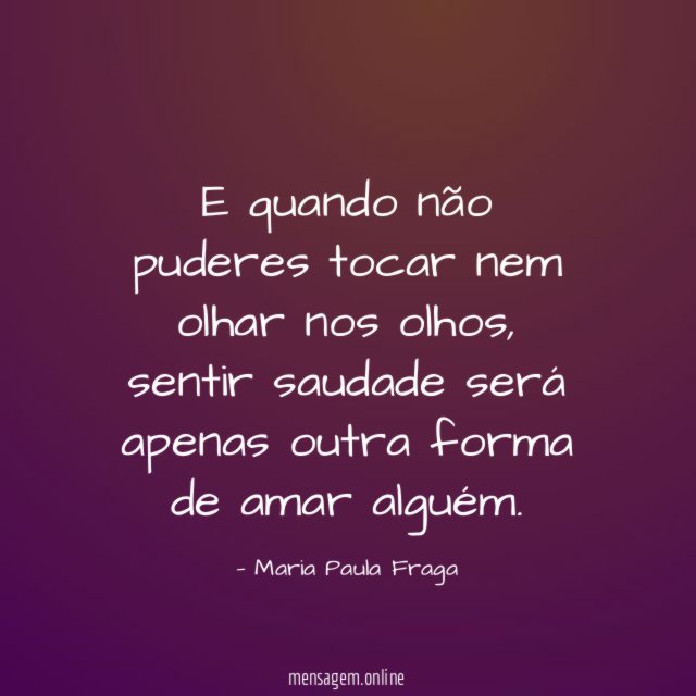 E quando não puderes tocar nem olhar nos olhos