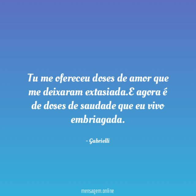 Tu me ofereceu doses de amor que me deixaram extasiada